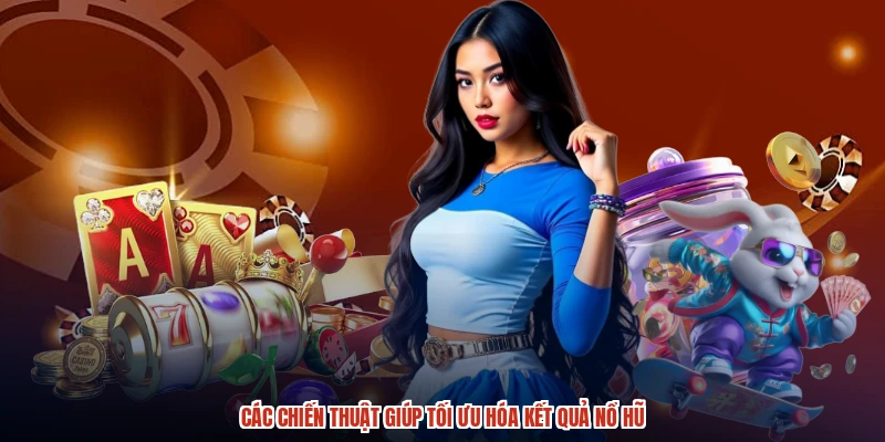 Các chiến thuật giúp tối ưu hóa kết quả nổ hũ Các chiến thuật giúp tối ưu hóa kết quả nổ hũ