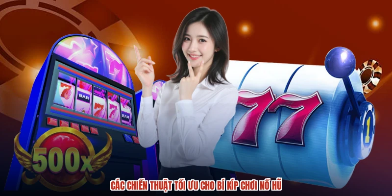 Các chiến thuật tối ưu cho bí kíp chơi nổ hũ Các chiến thuật tối ưu cho bí kíp chơi nổ hũ