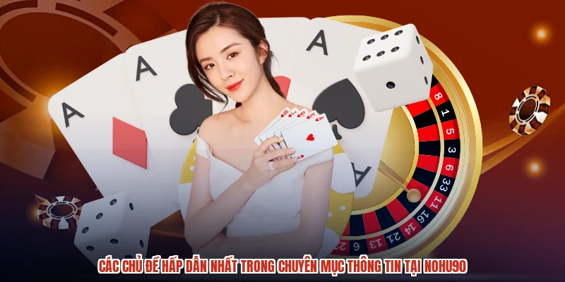 Các chủ đề hấp dẫn nhất trong chuyên mục thông tin tại NOHU90