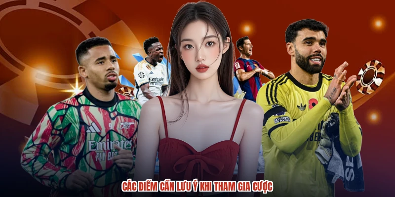 Các điểm cần lưu ý khi tham gia cược Các điểm cần lưu ý khi tham gia cược