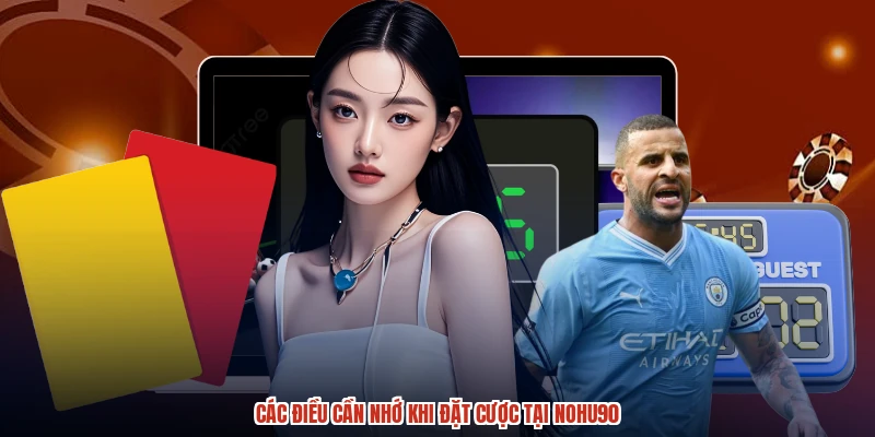 Các điều cần nhớ khi đặt cược tại NOHU90