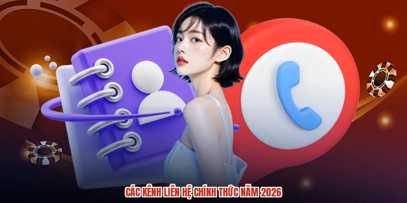 Các kênh liên hệ chính thức năm 2026