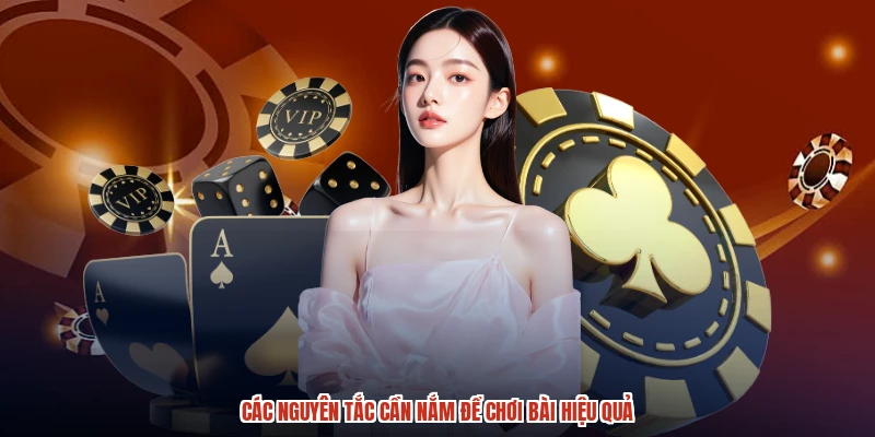 Các nguyên tắc cần nắm để chơi bài hiệu quả