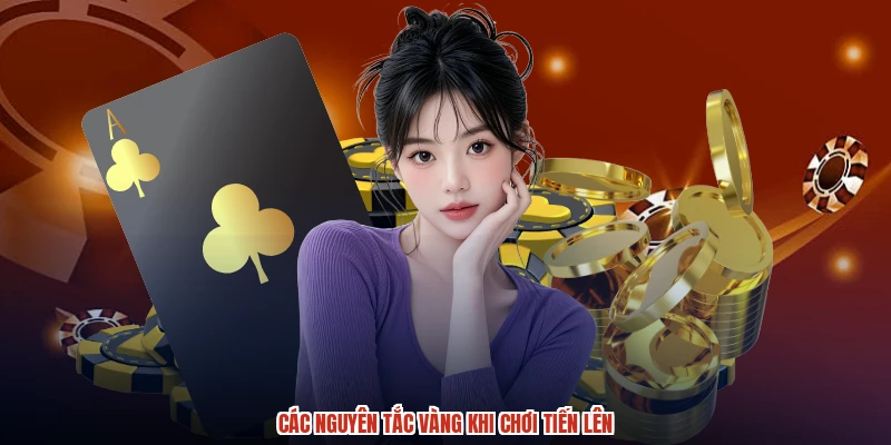 Các nguyên tắc vàng khi chơi tiến lên Các nguyên tắc vàng khi chơi tiến lên
