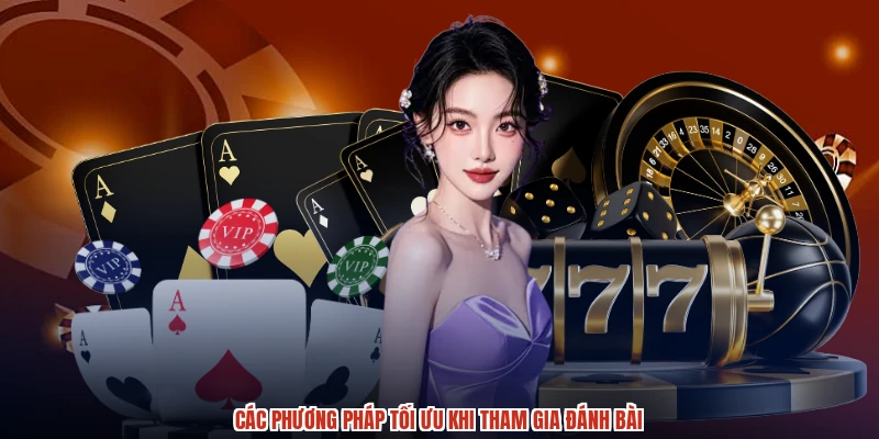 Các phương pháp tối ưu khi tham gia đánh bài