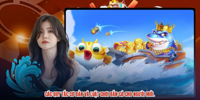 Các quy tắc cơ bản và luật chơi bắn cá cho người mới.