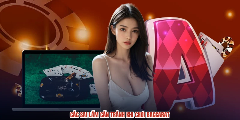 Các sai lầm cần tránh khi chơi baccarat