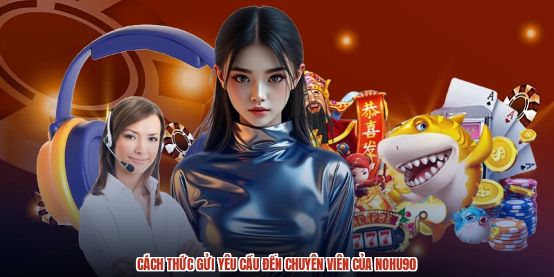Cách thức gửi yêu cầu đến chuyên viên của NOHU90