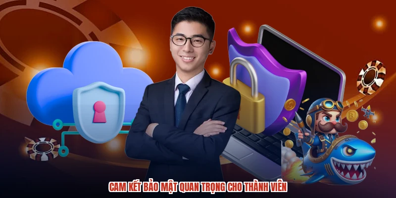 Cam kết bảo mật quan trọng cho thành viên