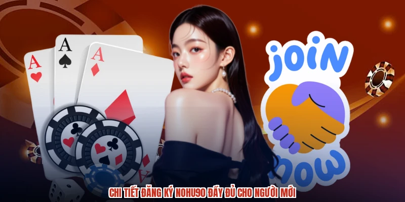 Chi tiết đăng ký NOHU90 đầy đủ cho người mới