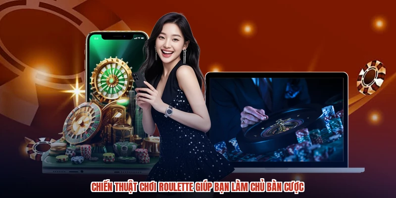 Chiến Thuật Chơi Roulette Giúp Bạn Làm Chủ Bàn Cược
