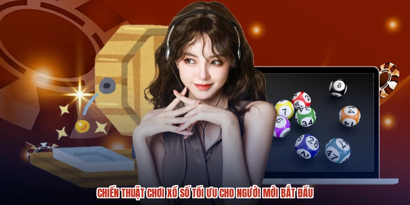 Chiến Thuật Chơi Xổ Số Tối Ưu Cho Người Mới Bắt Đầu
