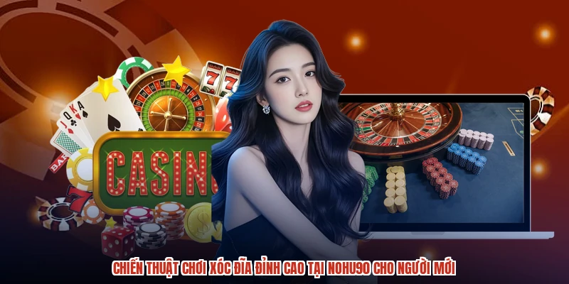 Chiến Thuật Chơi Xóc Đĩa Đỉnh Cao Tại NOHU90 Cho Người Mới