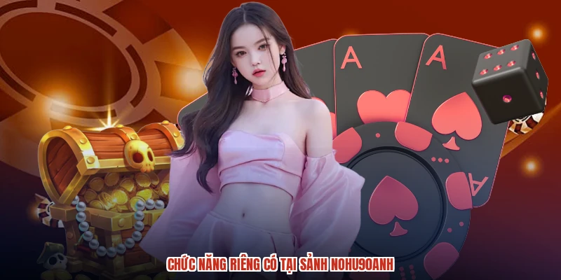 Chức năng riêng có tại sảnh NOHU90anh