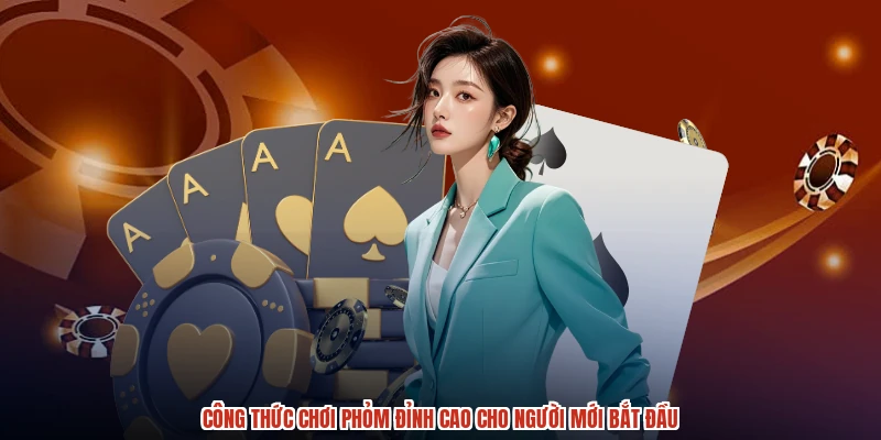 Công Thức Chơi Phỏm Đỉnh Cao Cho Người Mới Bắt Đầu