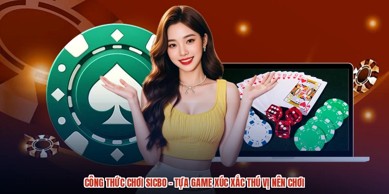 Công Thức Chơi Sicbo - Tựa Game Xúc Xắc Thú Vị Nên Chơi