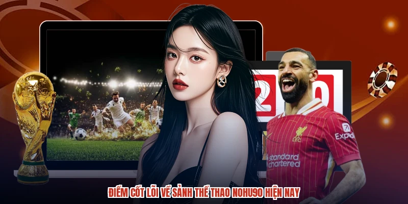 Điểm cốt lõi về sảnh thể thao NOHU90 hiện nay