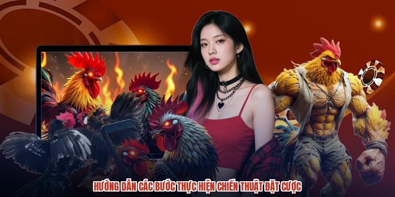 Hướng dẫn các bước thực hiện chiến thuật đặt cược Hướng dẫn các bước thực hiện chiến thuật đặt cược
