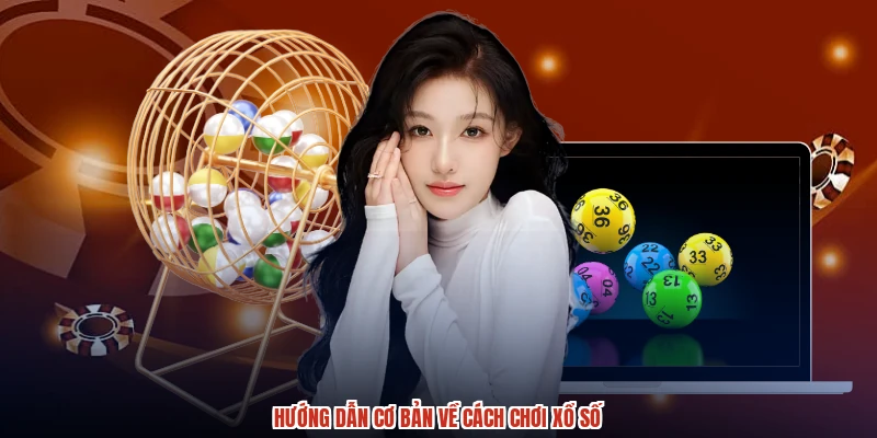 Hướng dẫn cơ bản về cách chơi xổ số