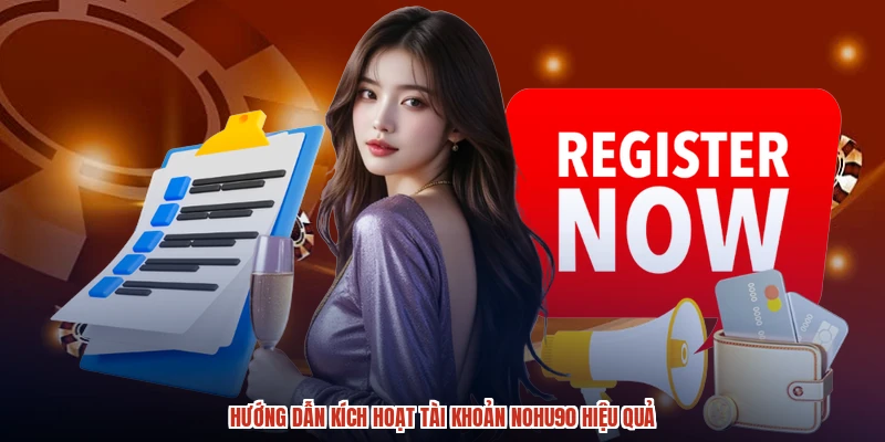 Hướng dẫn kích hoạt tài khoản NOHU90 hiệu quả