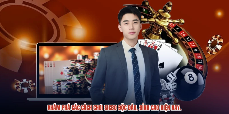 Khám phá các cách chơi sicbo độc đáo, đỉnh cao hiện nay.
