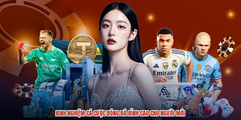 Kinh Nghiệm Cá Cược Bóng Đá Đỉnh Cao Cho Người Mới