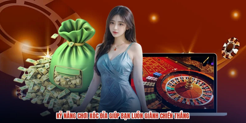 Kỹ Năng Chơi Xóc Đĩa Giúp Bạn Luôn Giành Chiến Thắng