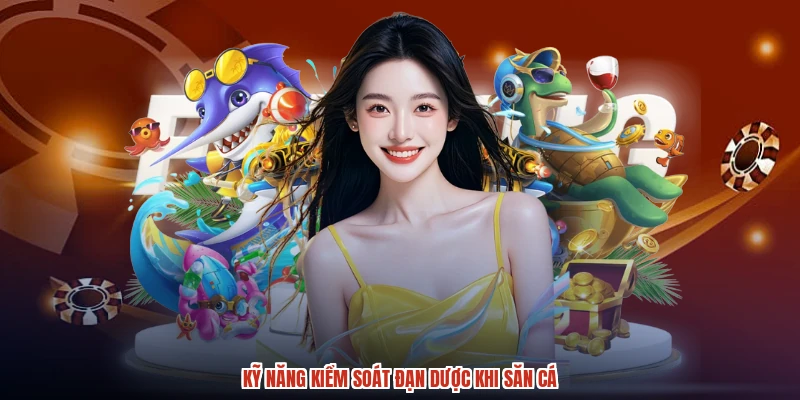 Kỹ năng kiểm soát đạn dược khi săn cá Kỹ năng kiểm soát đạn dược khi săn cá