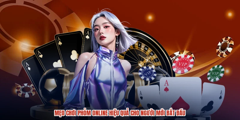 Mẹo Chơi Phỏm Online Hiệu Quả Cho Người Mới Bắt Đầu