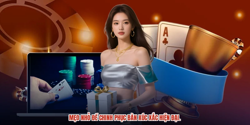Mẹo nhỏ để chinh phục bàn xúc xắc hiện đại.