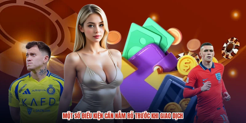 Một số điều kiện cần nắm rõ trước khi giao dịch