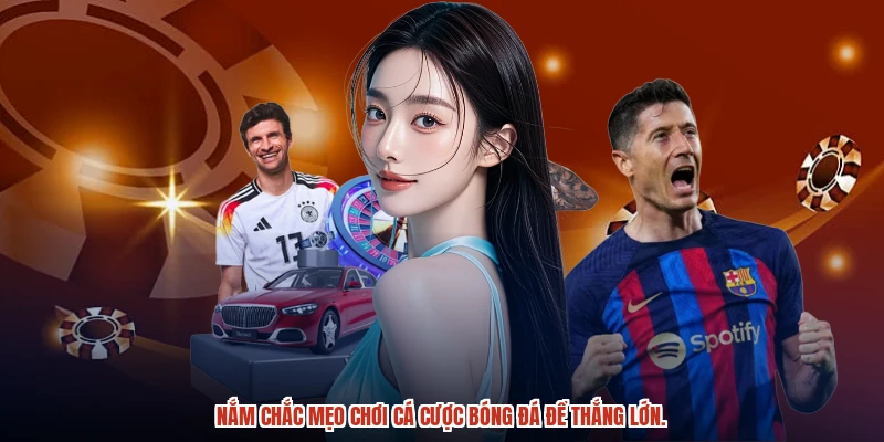 Nắm chắc mẹo chơi cá cược bóng đá để thắng lớn. Nắm chắc mẹo chơi cá cược bóng đá để thắng lớn.