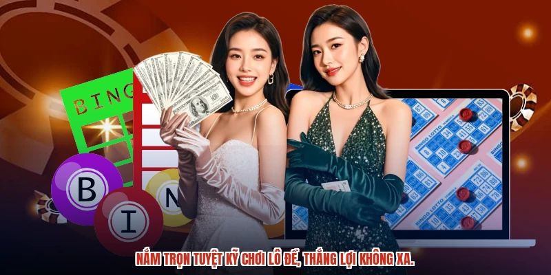 Nắm trọn tuyệt kỹ chơi lô đề, thắng lợi không xa.