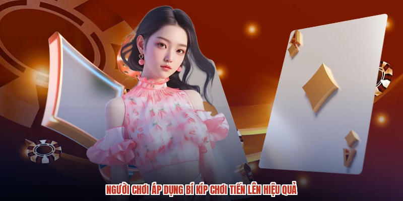 Người chơi áp dụng bí kíp chơi tiến lên hiệu quả Người chơi áp dụng bí kíp chơi tiến lên hiệu quả