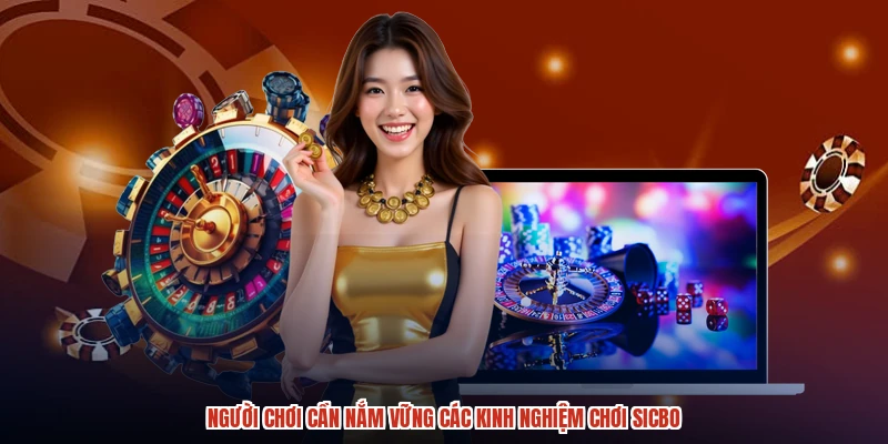 Người chơi cần nắm vững các kinh nghiệm chơi sicbo Người chơi cần nắm vững các kinh nghiệm chơi sicbo