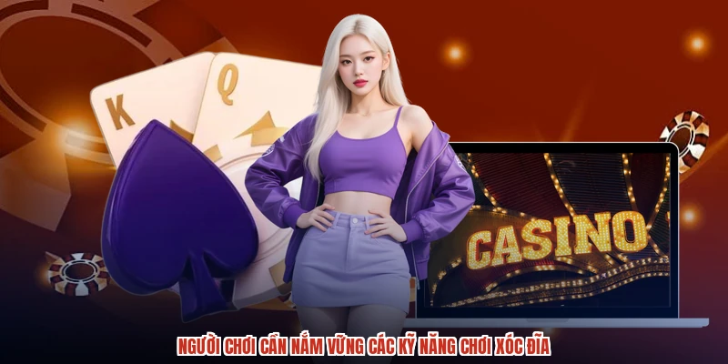 Người chơi cần nắm vững các kỹ năng chơi xóc đĩa Người chơi cần nắm vững các kỹ năng chơi xóc đĩa