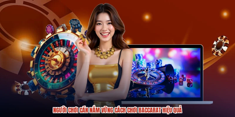 Người chơi cần nắm vững cách chơi baccarat hiệu quả Người chơi cần nắm vững cách chơi baccarat hiệu quả
