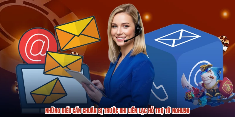 Những điều cần chuẩn bị trước khi liên lạc hỗ trợ từ NOHU90
