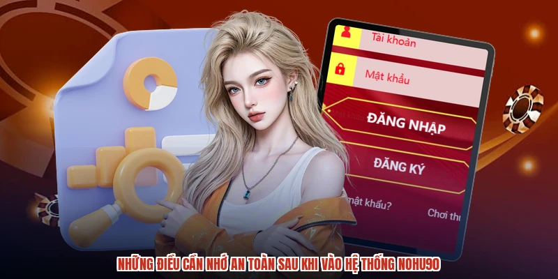 Những điều cần nhớ an toàn sau khi vào hệ thống NOHU90