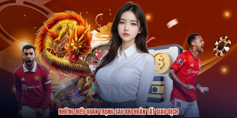 Những điều quan trọng sau khi hoàn tất giao dịch