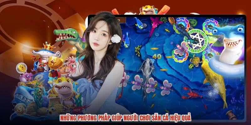 Những phương pháp giúp người chơi săn cá hiệu quả