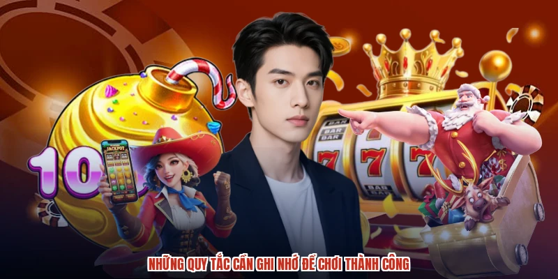 Những quy tắc cần ghi nhớ để chơi thành công Những quy tắc cần ghi nhớ để chơi thành công