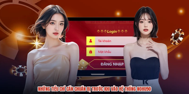 Những tiêu chí cần chuẩn bị trước khi vào hệ thống NOHU90