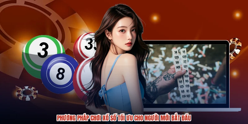 Phương Pháp Chơi Xổ Số Tối Ưu Cho Người Mới Bắt Đầu