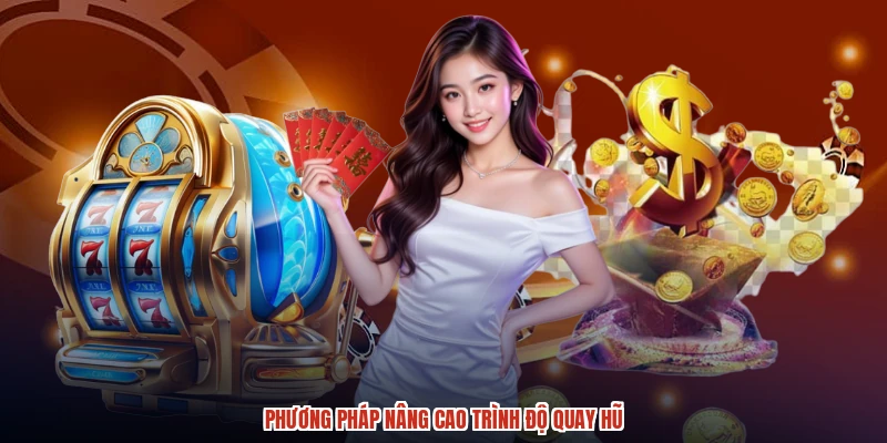 Phương pháp nâng cao trình độ quay hũ