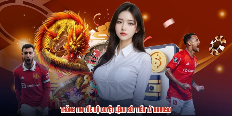Thông tin tốc độ duyệt lệnh rút tiền từ NOHU90