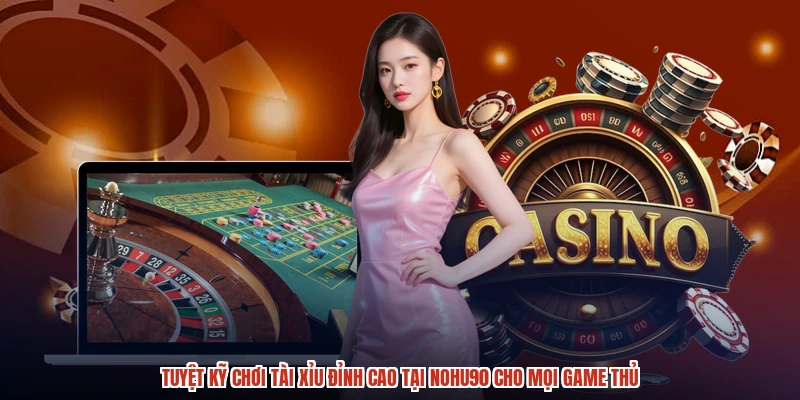 Tuyệt Kỹ Chơi Tài Xỉu Đỉnh Cao Tại NOHU90 Cho Mọi Game Thủ